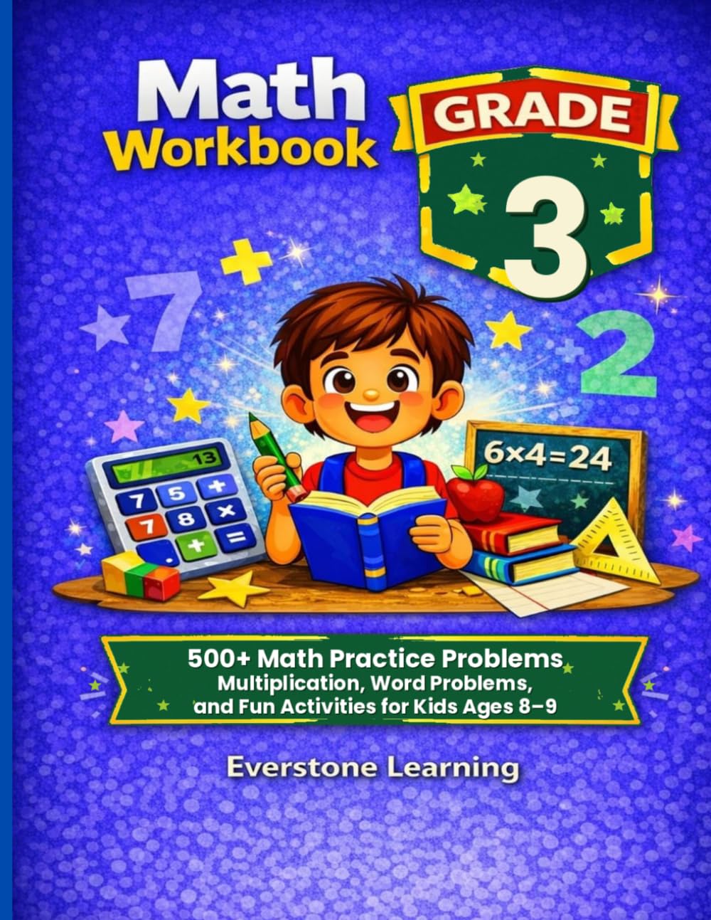 MATH WORKBOOK Grade 3: 500+ Math Practice Problems Multiplication, Word Problems, and Fun Activities for Kids Ages 8-9 (Everstone Learning Math Workbook Series)