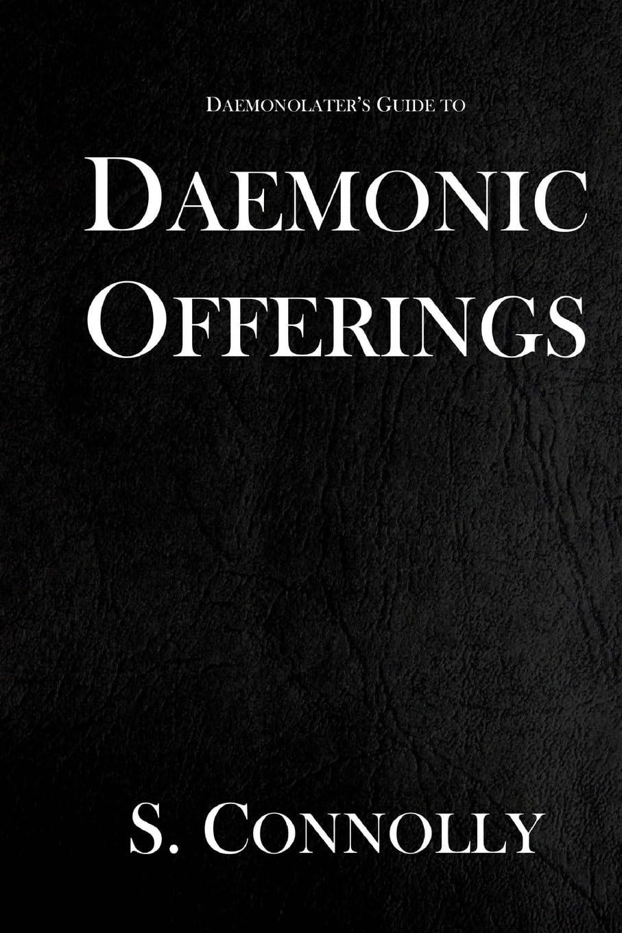 Daemonic Offerings: Volume 2 (The Daemonolater's Guide)