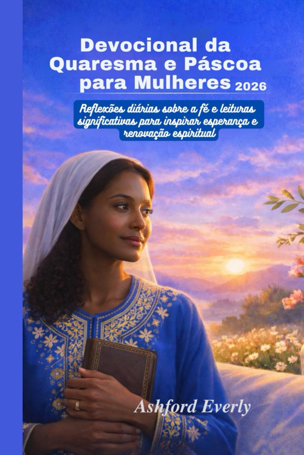 Devocional da Quaresma e Páscoa para Mulheres 2026: Reflexões diárias sobre a fé e leituras significativas para inspirar esperança e renovação espiritual