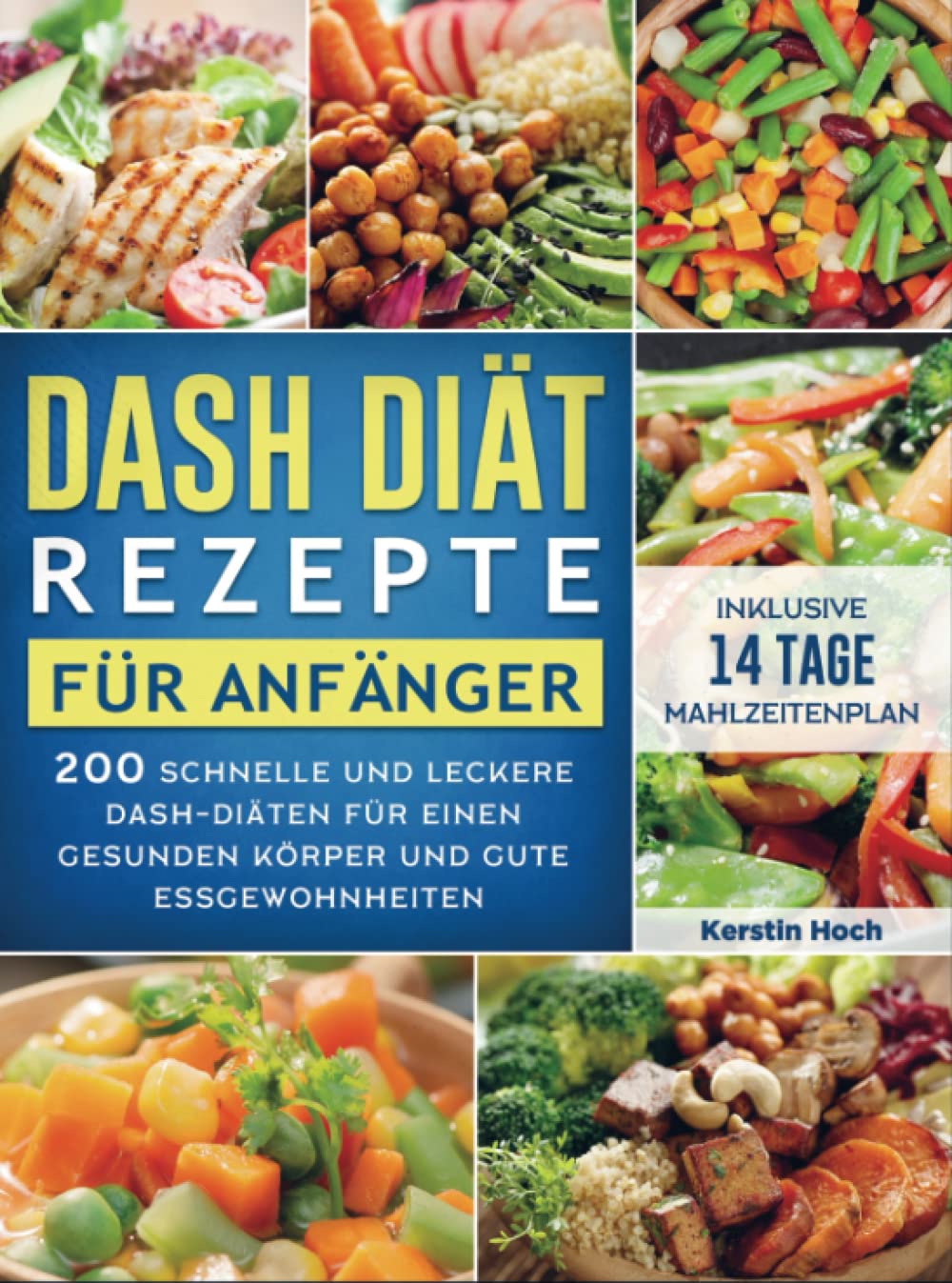 DASH Diät Rezepte für Anfänger: 200 schnelle und leckere DASH-Diäten für einen gesunden Körper und gute Essgewohnheiten (inklusive 14 Tage Mahlzeitenplan)