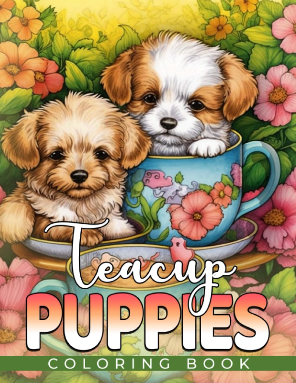 Teacup Puppies Coloring Book: 100 + Pages Adorable Puppies in Teacups for Dog Lovers of All Ages, Coloring Books For Adults, Kids, Great Birthday Gift