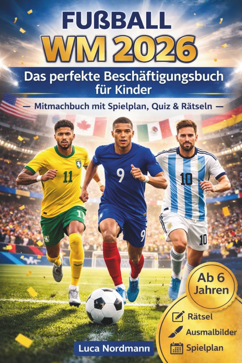 Fußball WM 2026: Das perfekte Beschäftigungsbuch für Kinder - Mitmachbuch mit Spielplan, Quiz & Rätseln