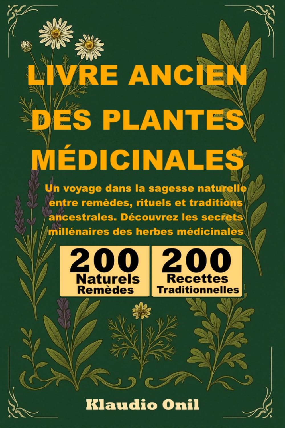 LIVRE ANCIEN DES PLANTES MÉDICINALES: Un voyage dans la sagesse naturelle entre remèdes, rituels et traditions ancestrales. Découvrez les secrets millénaires des herbes médicinales