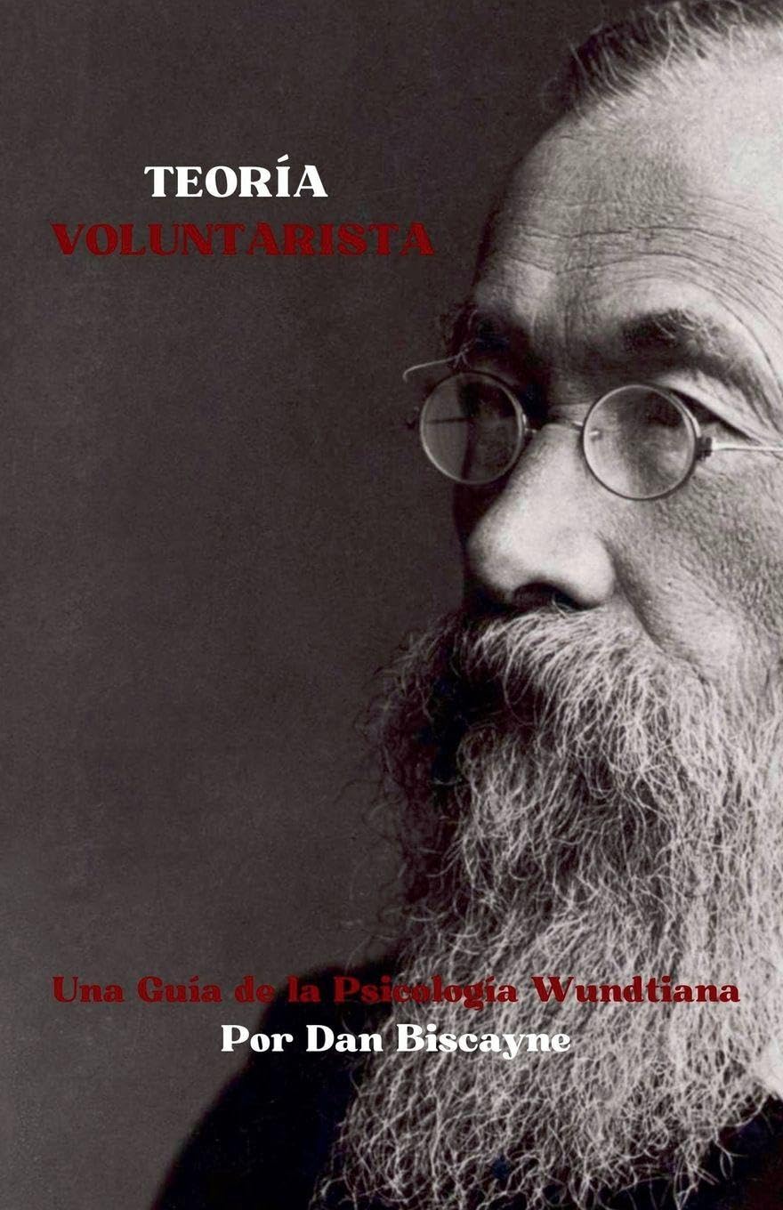 Teoría Voluntarista: Una Guía de la Psicología Wundtiana: 11 (Teorías Psicológicas)