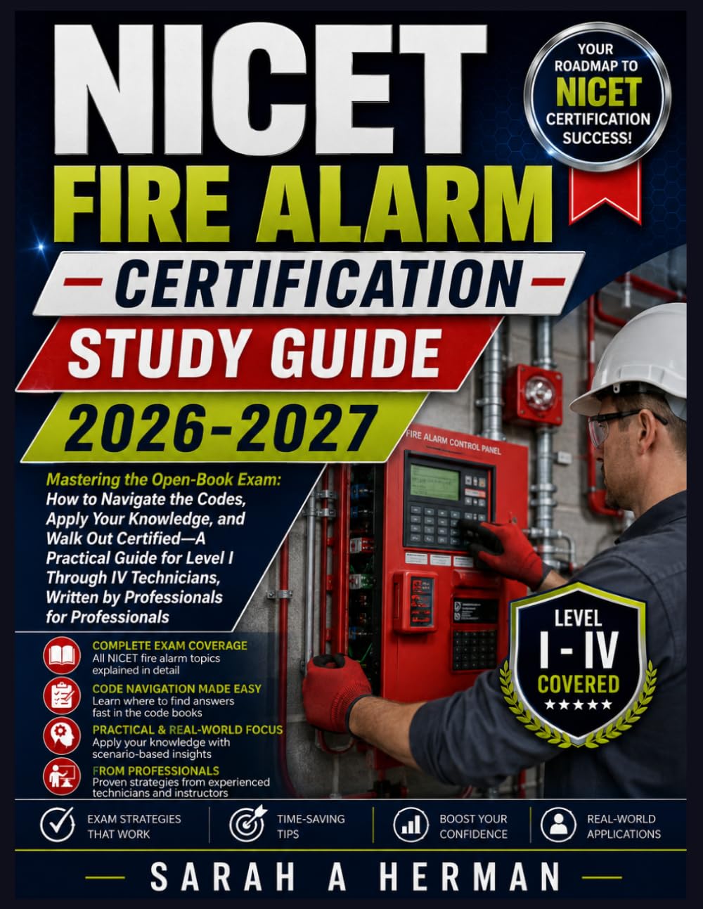 NICET Fire Alarm Certification Study Guide 2026-2027: Mastering the Open-Book Exam: How to Navigate the Codes, Apply Your Knowledge, and Walk Out ... Written by Professionals for Professionals
