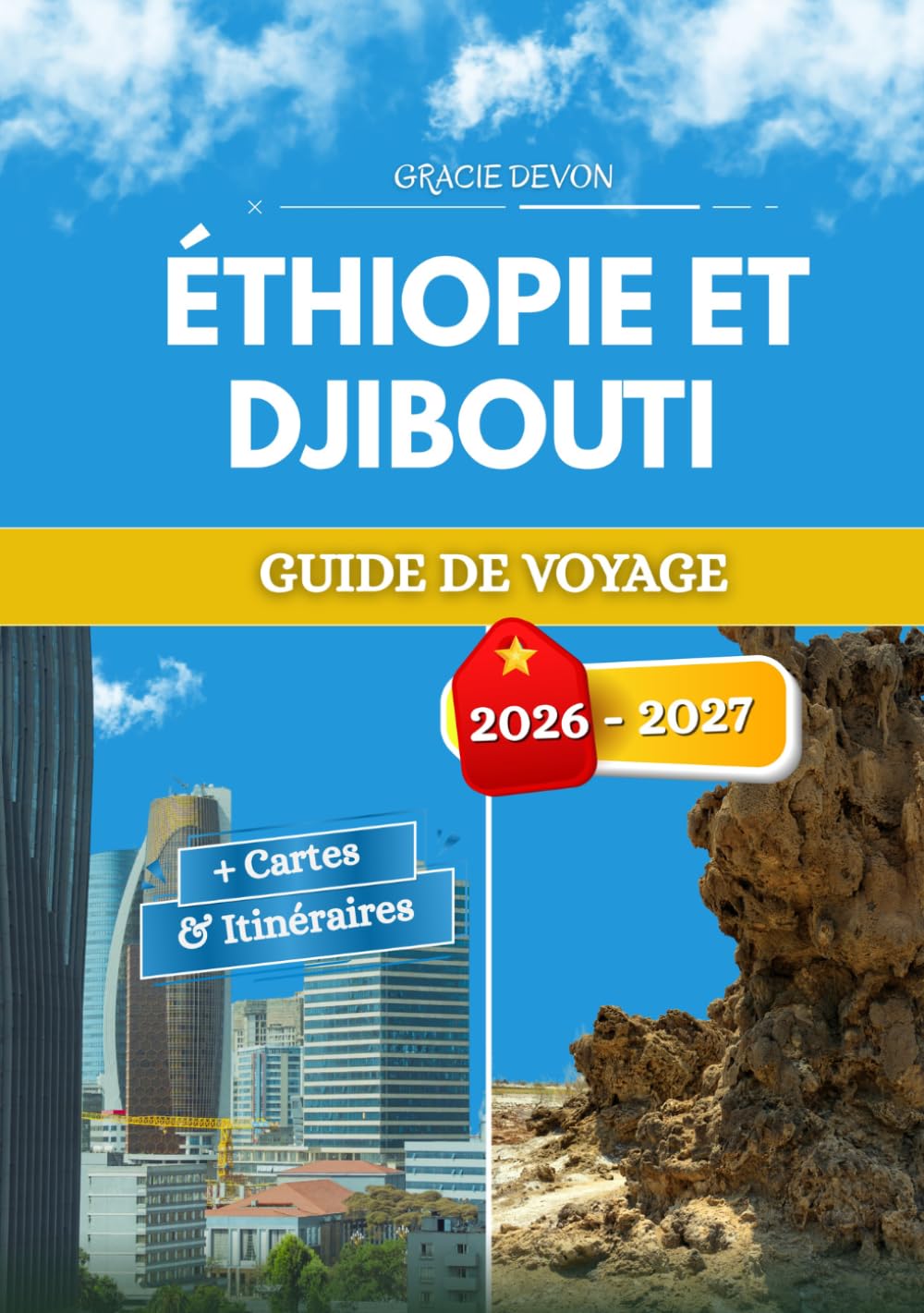 ÉTHIOPIE ET DJIBOUTI GUIDE DE VOYAGE 2026 - 2027: Hautes terres et basses terres façonnées par le même rift tectonique