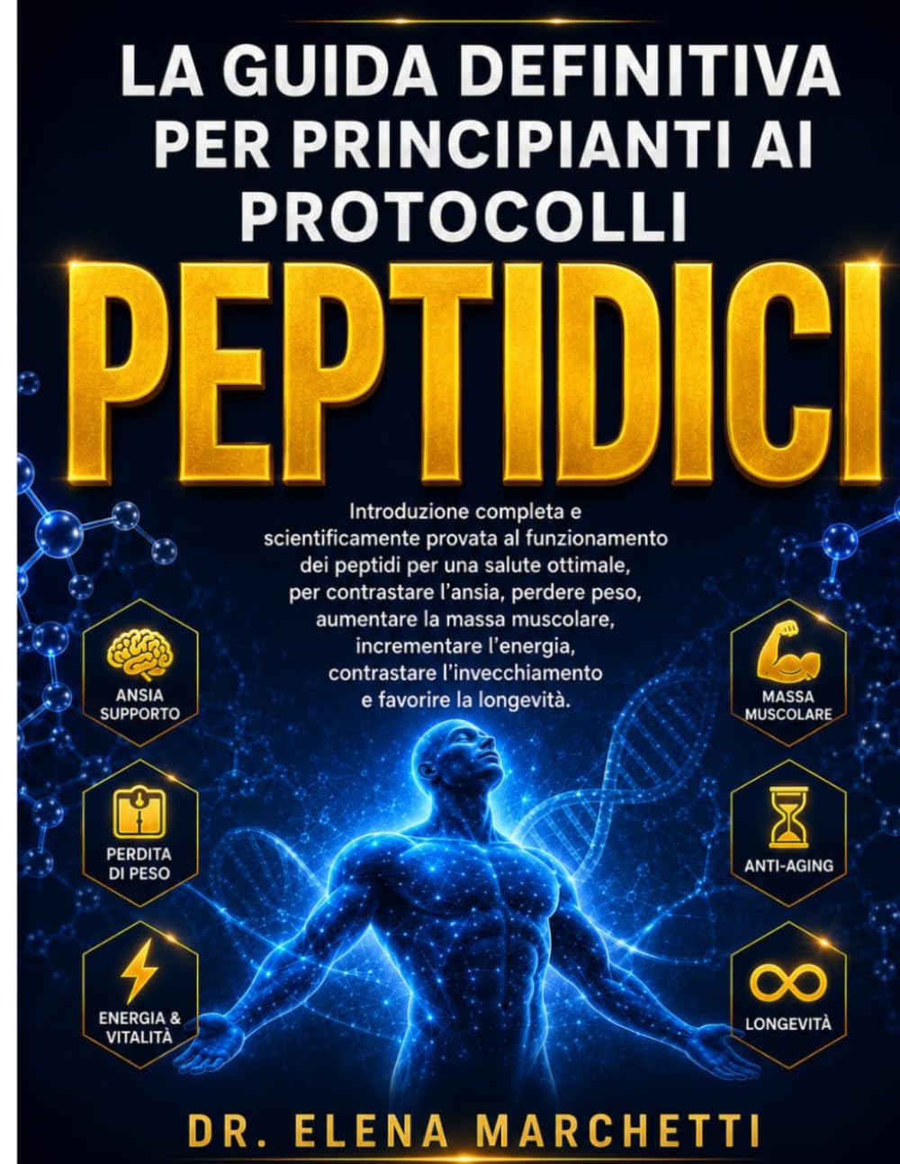 LA GUIDA DEFINITIVA PER PRINCIPIANTI AI PROTOCOLLI PEPTIDICI: Peptidi supportati dalla scienza per la perdita di peso, la crescita muscolare, l'energia, l'anti-invecchiamento e la longevità.