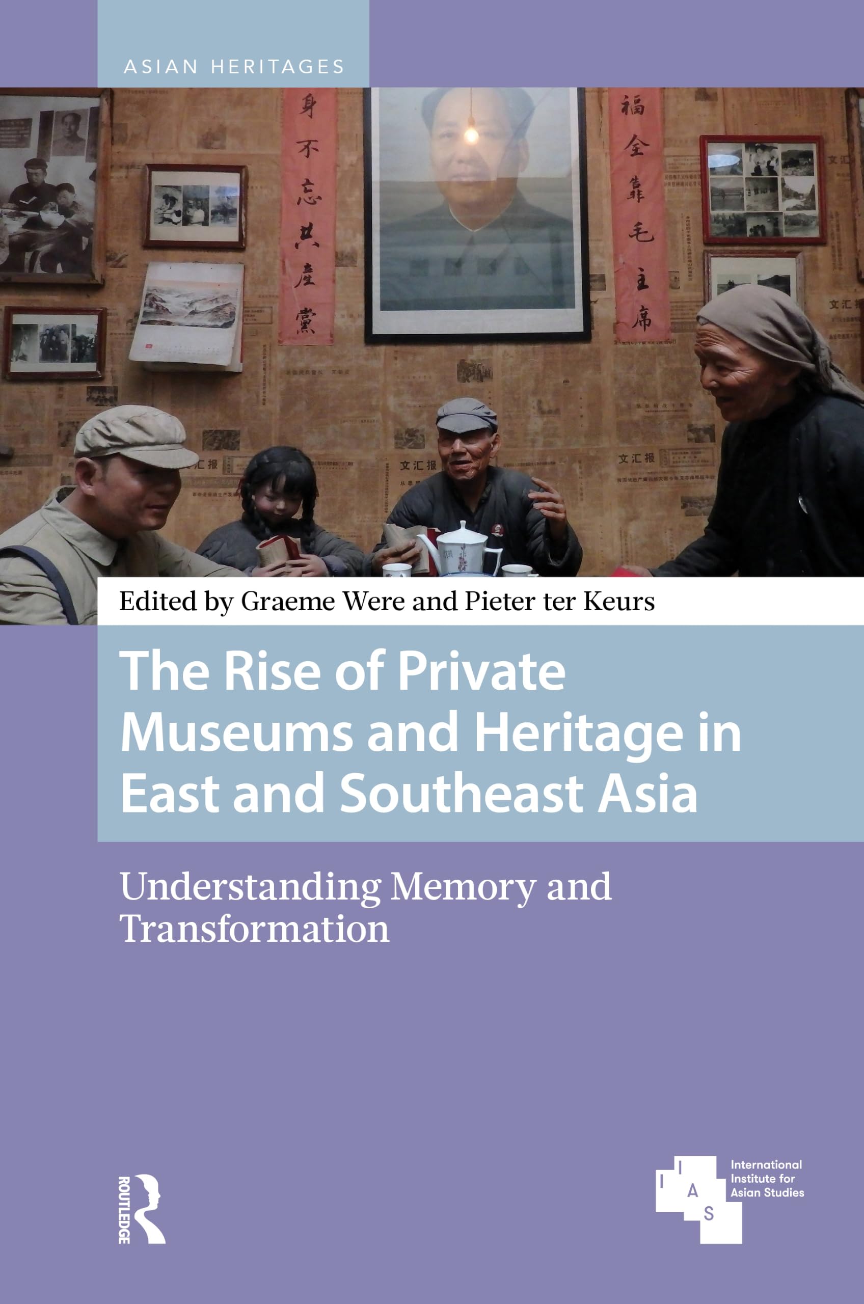 The Rise of Private Museums and Heritage in East and Southeast Asia: Understanding Memory and Transformation (Asian Heritages)