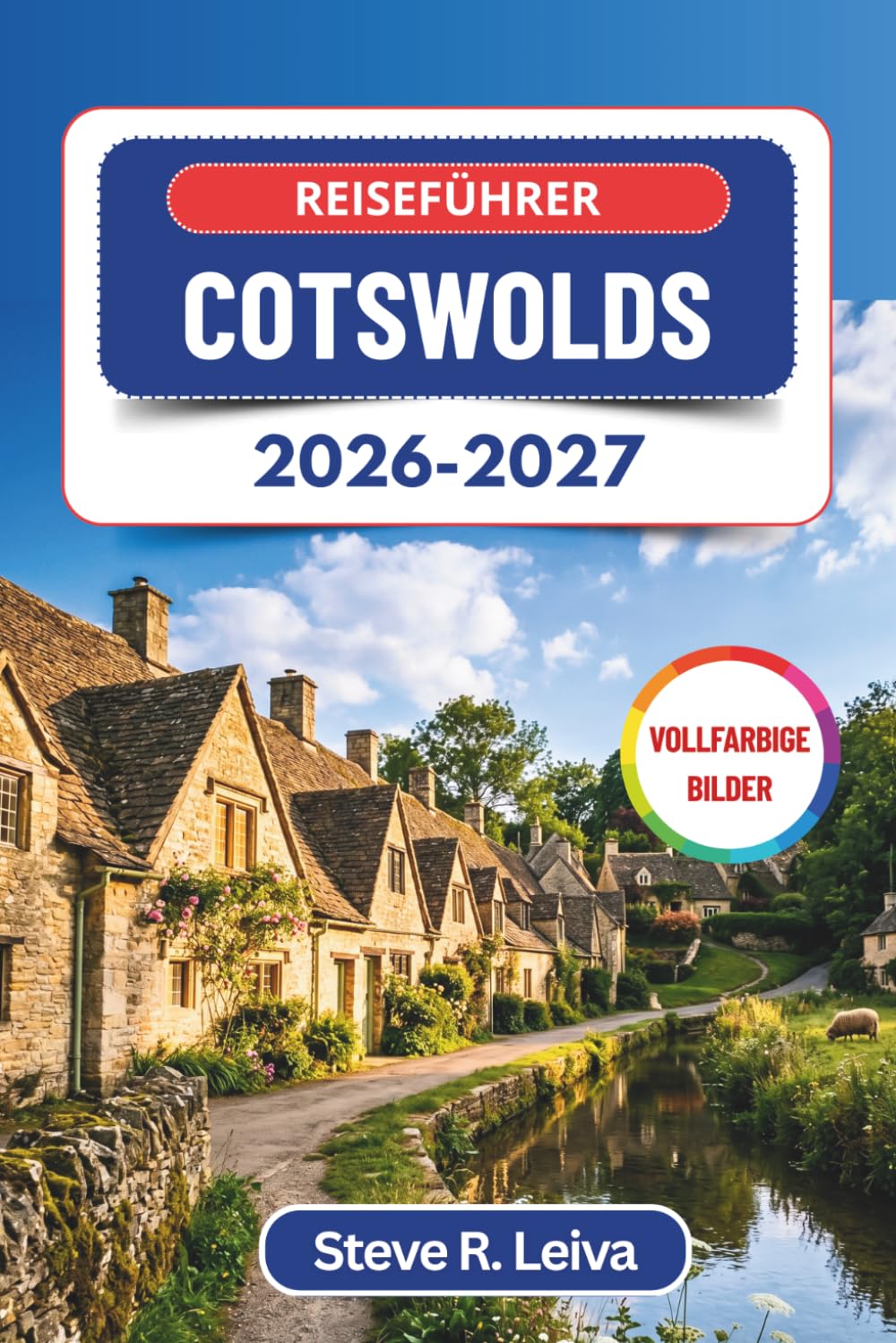 Reiseführer Cotswolds 2026-2027 (Vollfarbig): Entdecken Sie honigfarbene Dörfer, malerische Fahrtrouten, historische Stätten und gemütliche ... mit praktischen Tipps, Reiseplänen und Karten