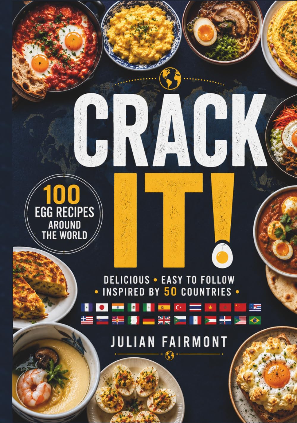 CRACK IT! — 100 Egg Recipes Around the World