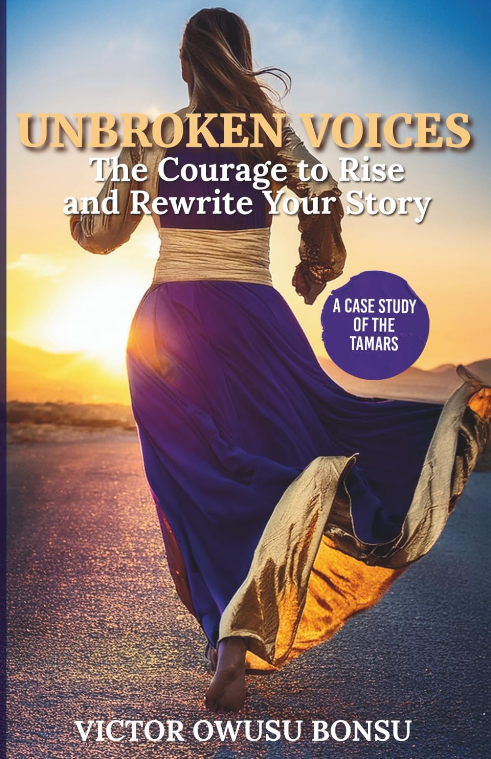 Unbroken Voices: The Courage to Rise and Rewrite Your Story