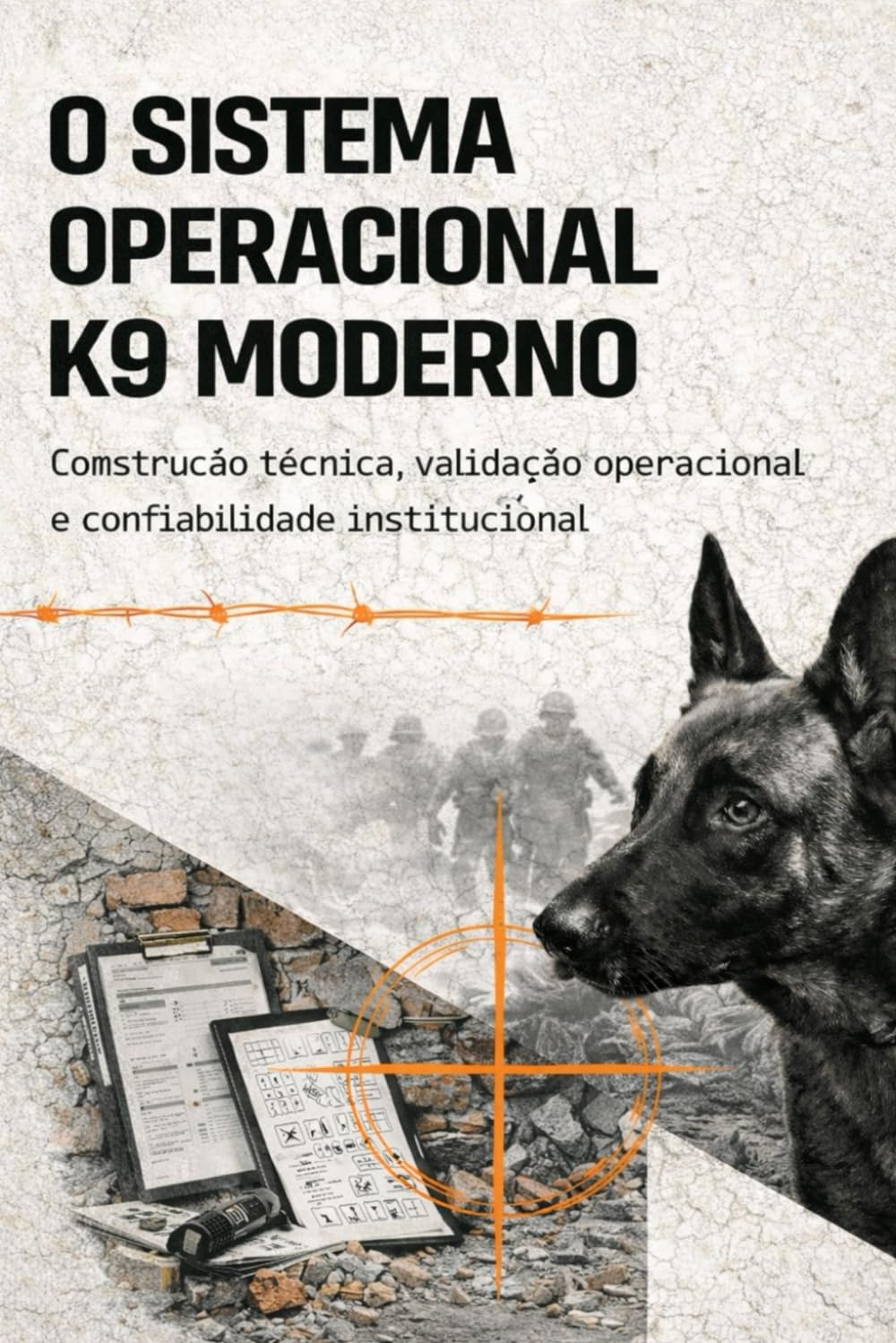 O SISTEMA OPERACIONAL K9 MODERNO: Construção técnica, validação operacional e confiabilidade institucional (DOGINARE – Detection Dog Science)