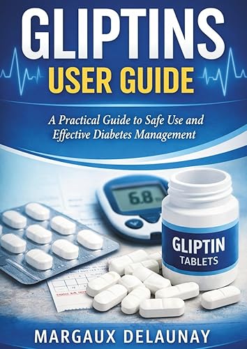 GLIPTINS USER GUIDE A Practical Guide to Safe Use and Effective Diabetes Management