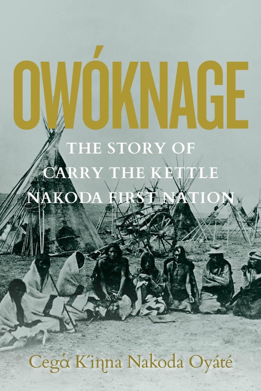 Owóknage The Story of Carry The Kettle Nakoda First Nation Amazon.co.uk Carry the Kettle