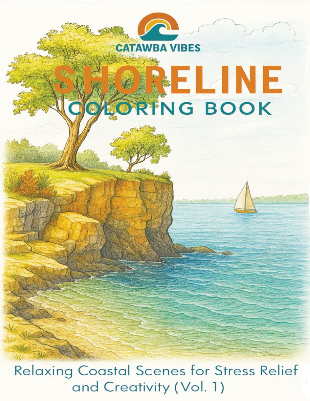 Catawba Vibes Shoreline Coloring Book: Relaxing Coastal Scenes for Stress Relief and Creativity (Vol. 1) (Catawba Vibes Shoreline Coloring Book Series)