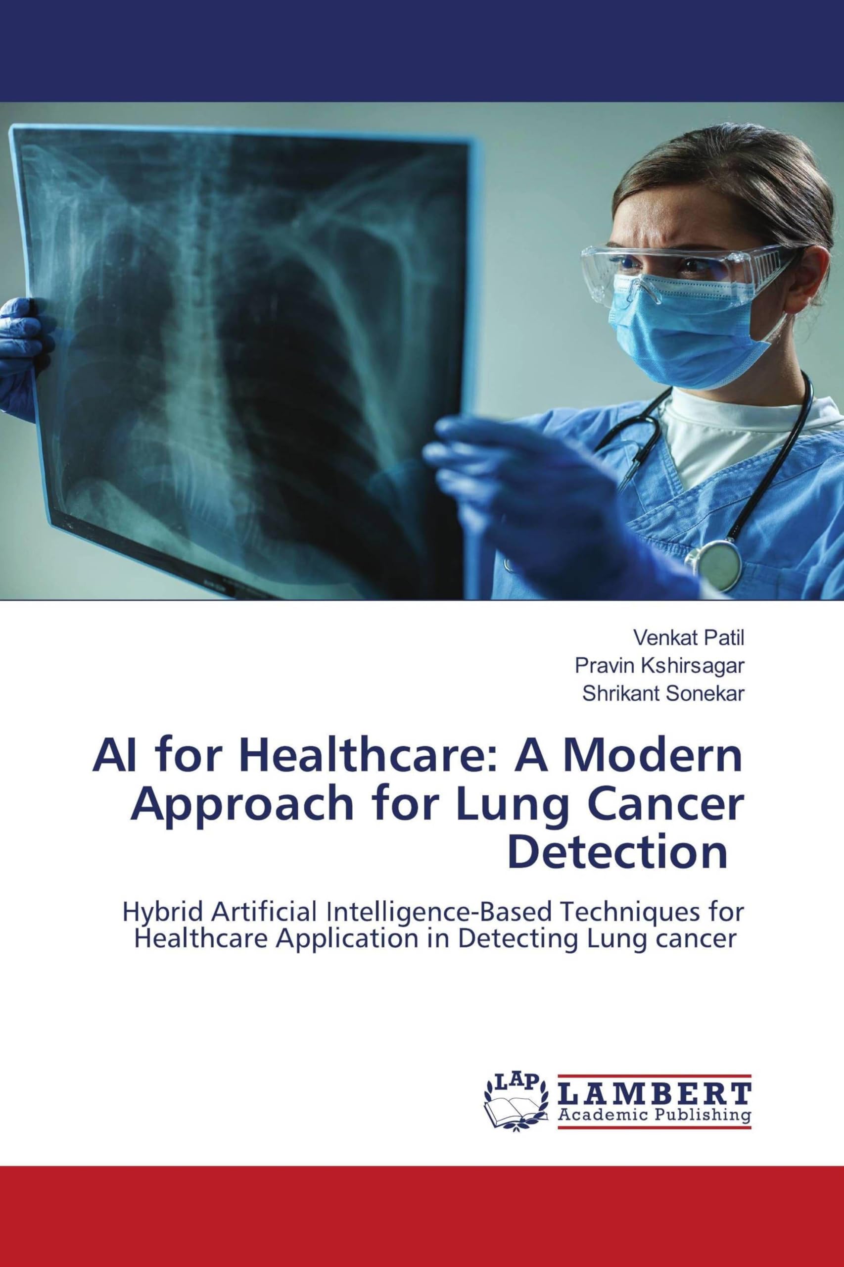AI for Healthcare: A Modern Approach for Lung Cancer Detection: Hybrid Artificial Intelligence-Based Techniques for Healthcare Application in Detecting Lung cancer