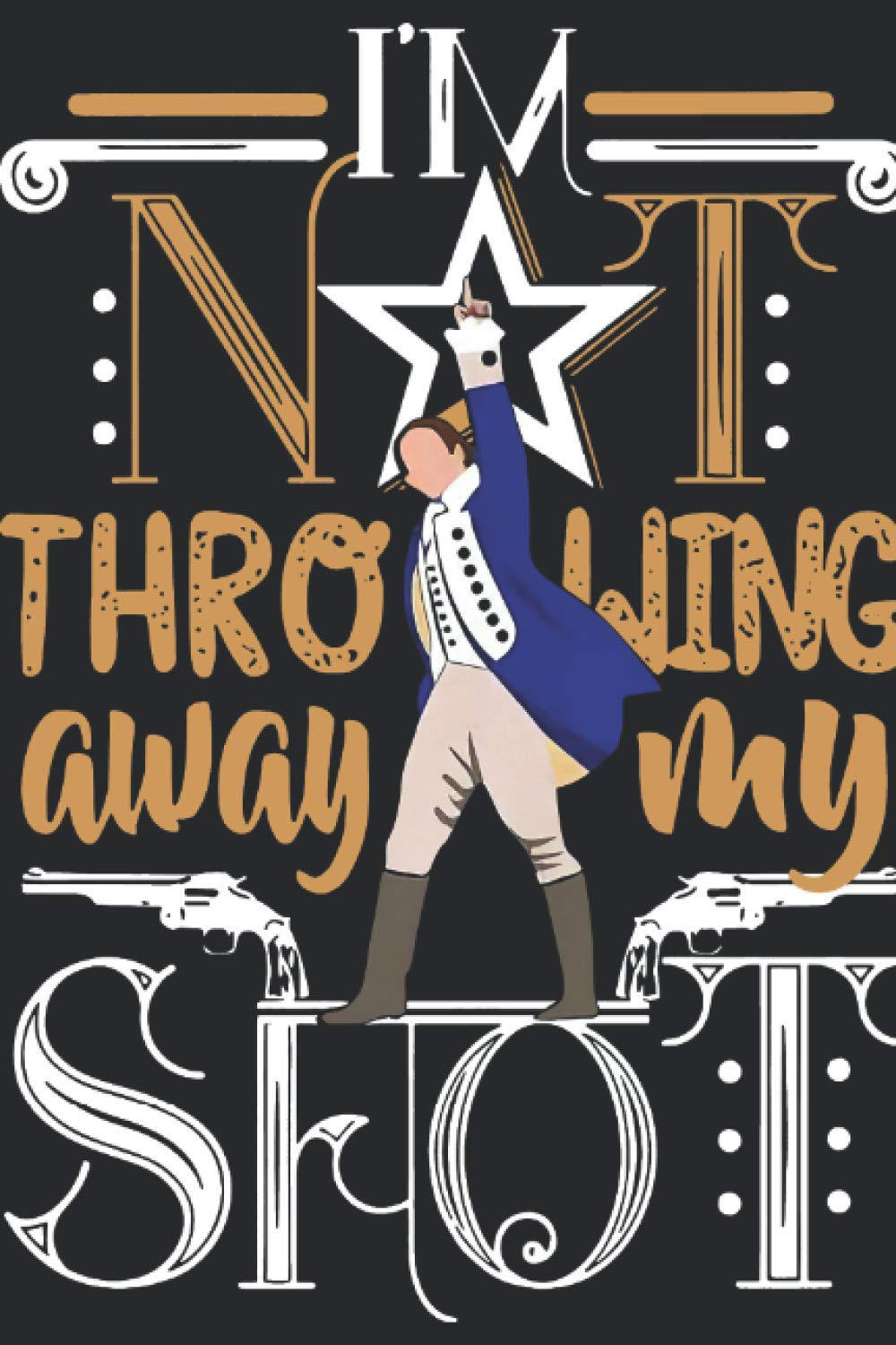 I'm Not Throwing Away My Shot: I'm Not Throwing Away My Shot