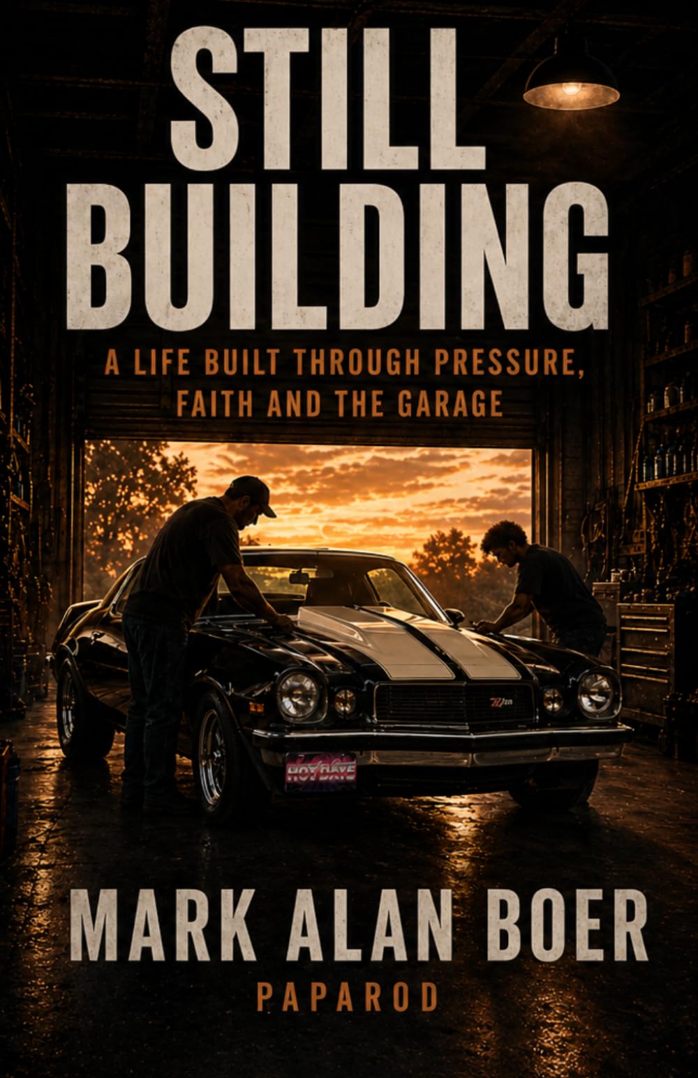Still Building: A Life Build Through Pressure, Faith And The Garage