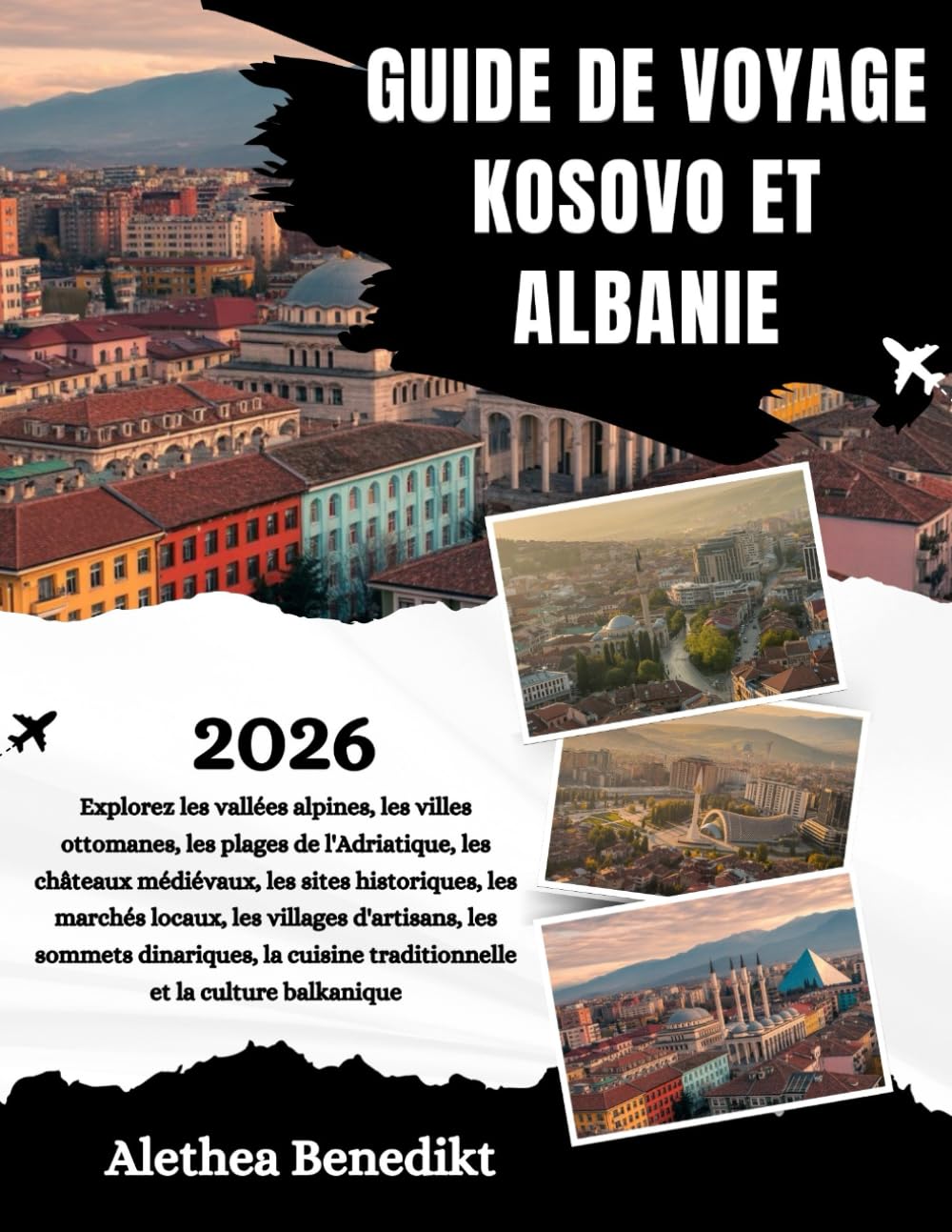 GUIDE DE VOYAGE KOSOVO ET ALBANIE 2026: Explorez les vallées alpines, les villes ottomanes, les plages de l'Adriatique, les châteaux médiévaux, les ... les sommets dinariques, la cuisine tradi...