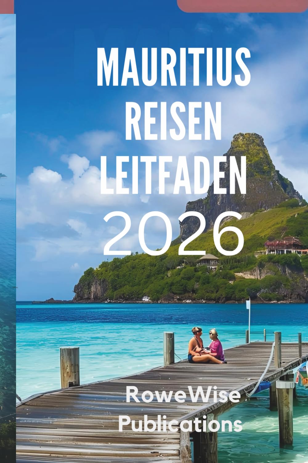 MAURITIUS REISEN LEITFADEN 2026: Erleben Sie Luxus und natürliche Schönheit in Harmonie