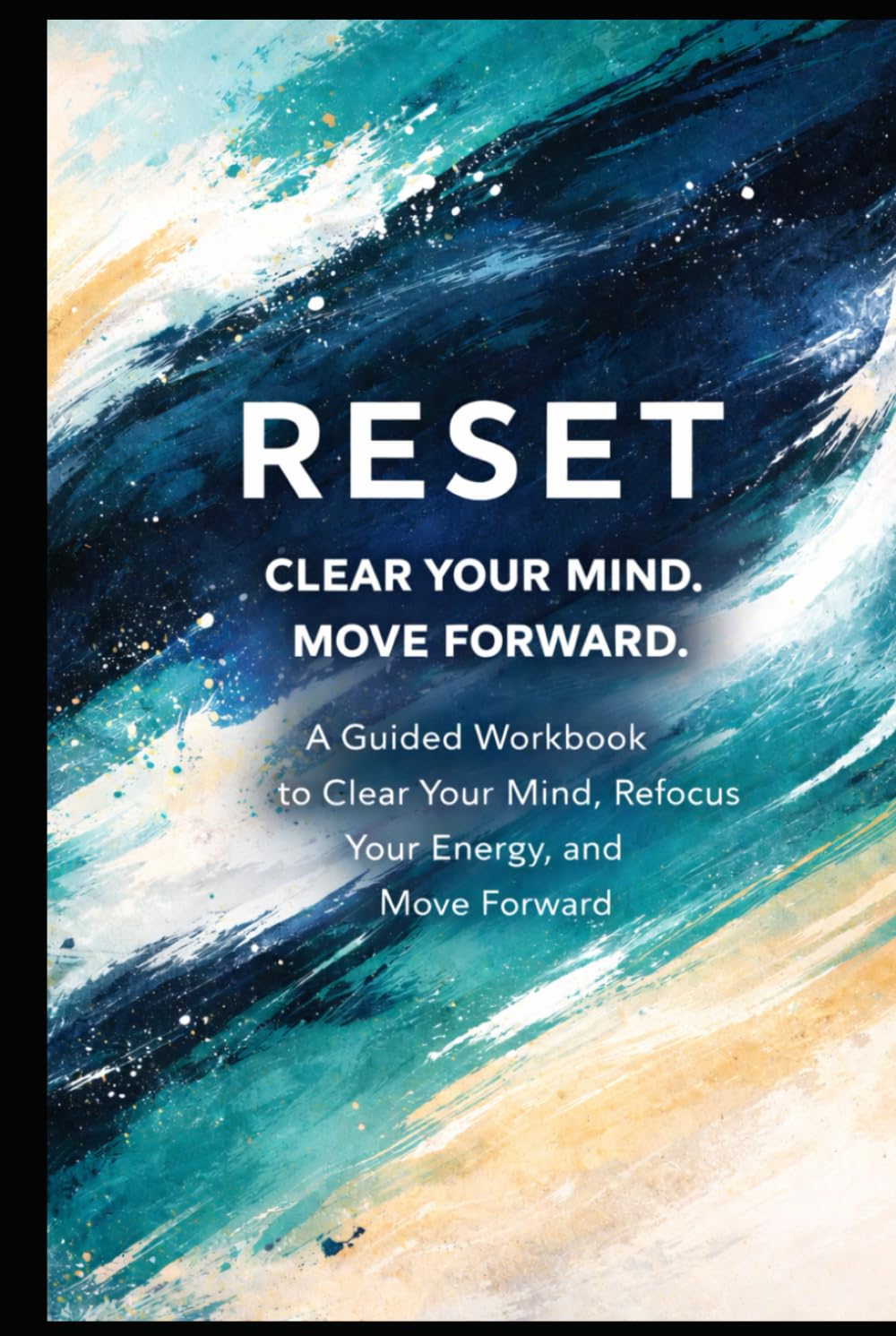 Reset: A Guided Workbook to Clear Your Mind, Refocus Your Energy, and Move Forward (The Back on Track Reset Series)