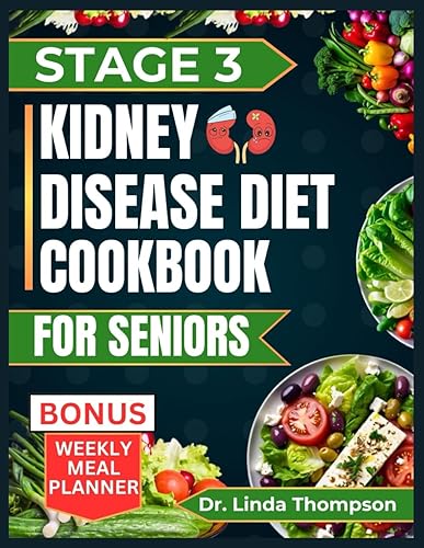 STAGE 3 KIDNEY DISEASE DIET COOKBOOK FOR SENIORS: The Comprehensive Step by Step Nutrition Guide with Quick, Easy and Nutritious Low-sodium low-potassium and low phosphorus recipes for people with CKD