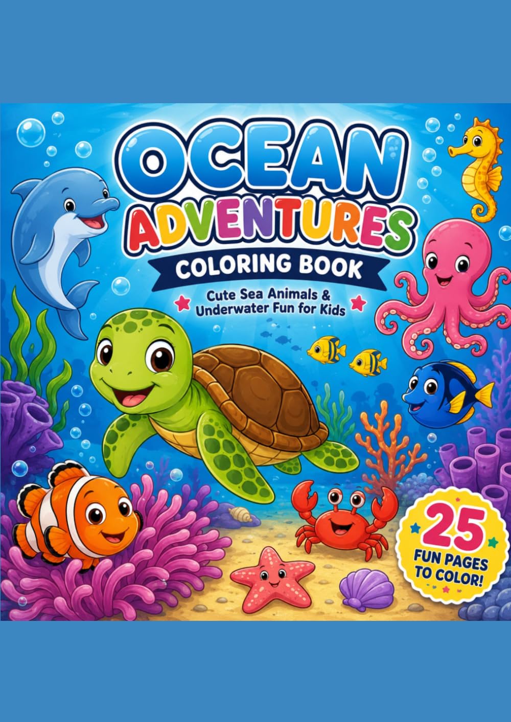 Ocean Adventures Coloring Book: Cute sea Animals & Underwater Fun for Kids