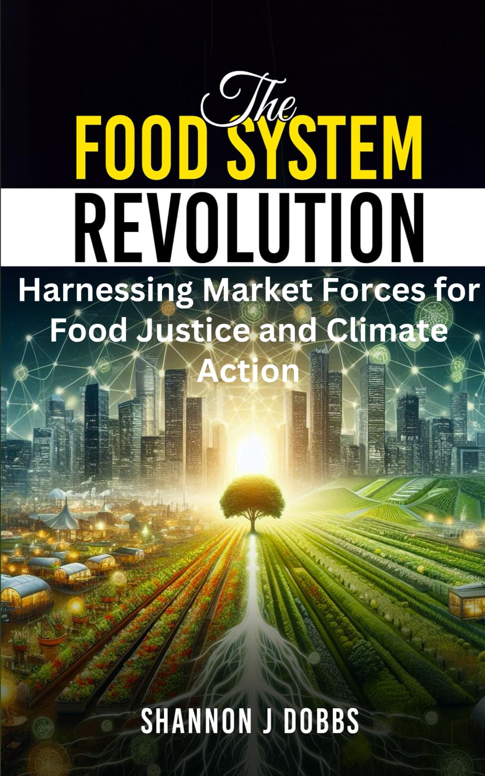 The Food System Revolution Harnessing Market Forces for Food Justice The Food System Revolution Harnessing Market Forces for Food Justice