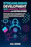 Streamlining Development with Langflow, Python, OpenAI, and Vector Stores: using Langflow’s visual tools, Python tweaks, OpenAI GPT models, and vector ... generation (LangFlow Mastery Book 2)