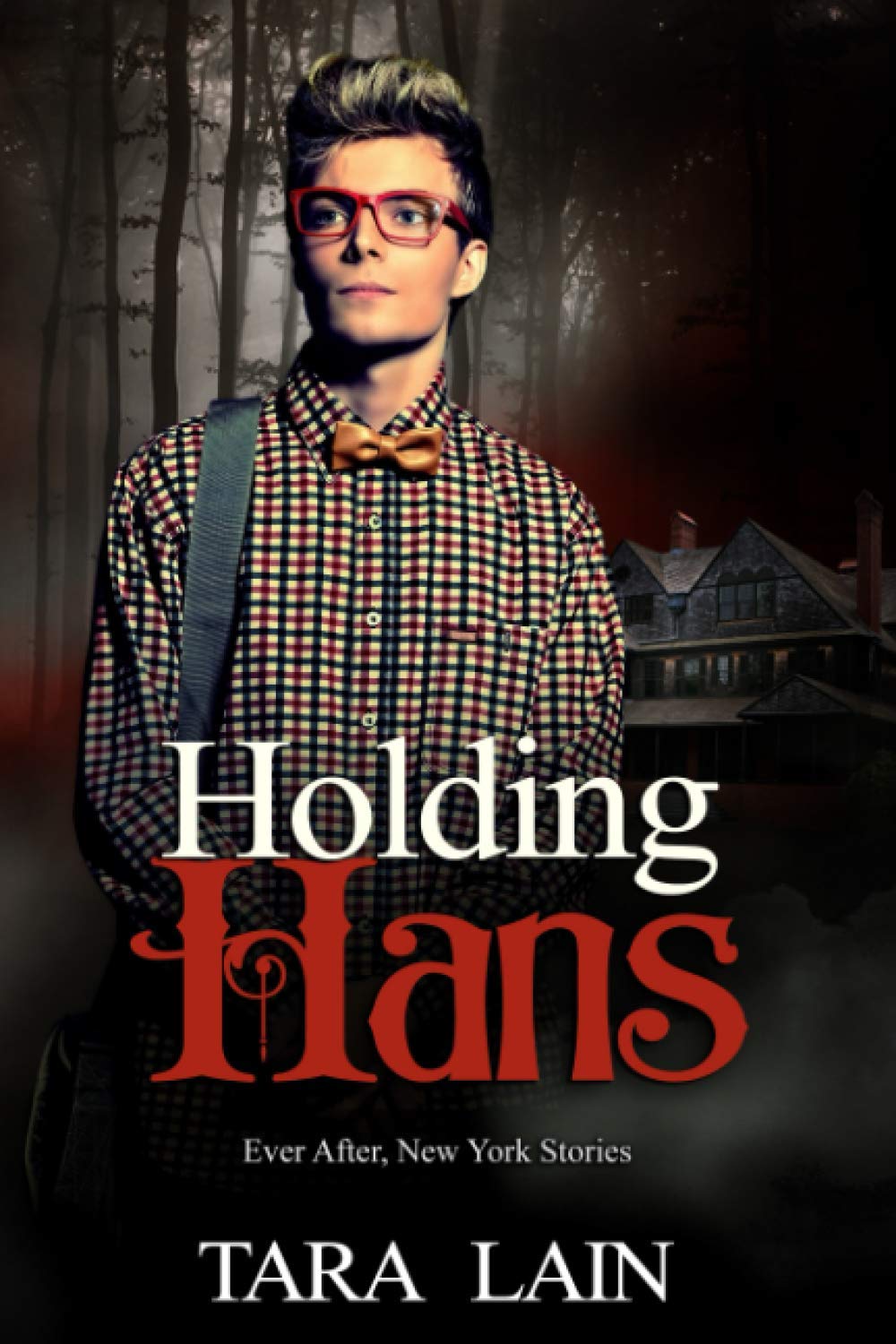Holding Hans: A Dark, Fairy Tale Retelling Romance: 2 (Ever After, New York)