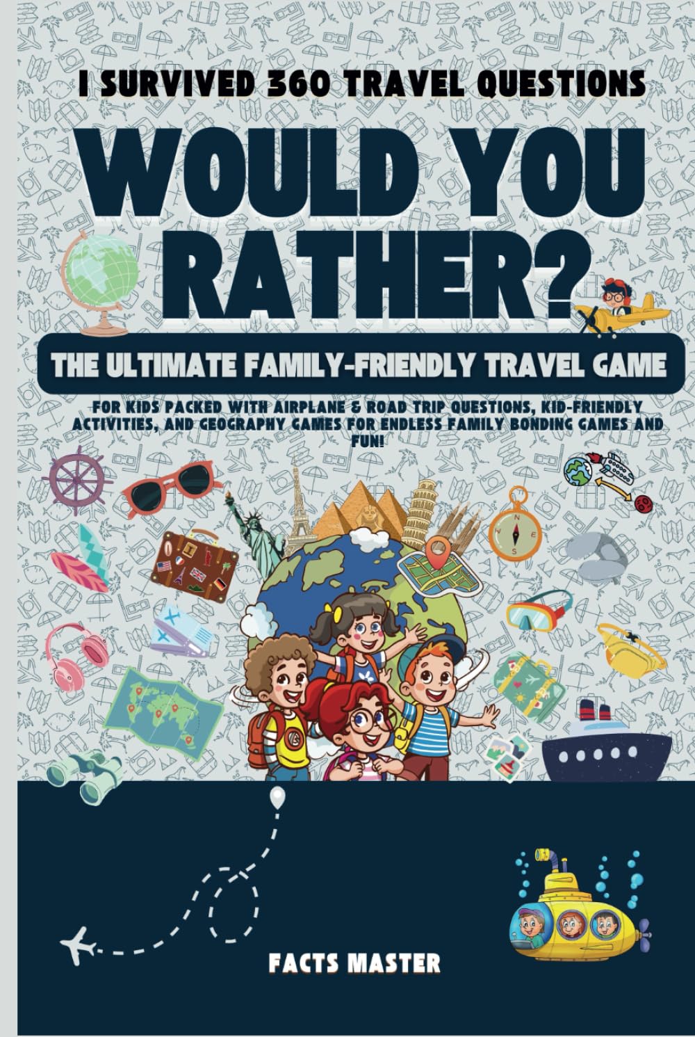 I Survived 360 Would You Rather Travel Questions: The Ultimate Family-Friendly Travel Game for Kids: Packed with airplane & road trip questions, ... would You Rather for kids , teens & family)