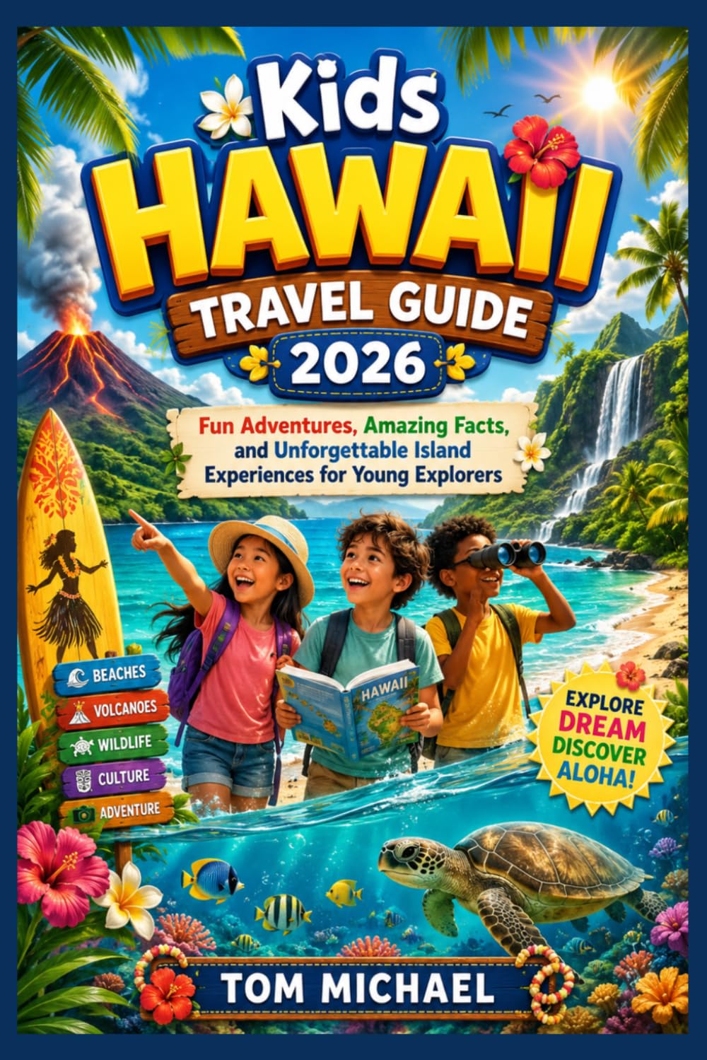 Kids Hawaii Travel Guide 2026: Fun Adventures, Amazing Facts, and Unforgettable Island Experiences for Young Explorers