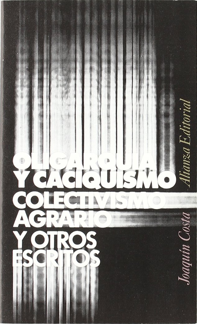 Oligarquia y caciquismo, colectivismo agrario y otros escritos / Oligarchy and despotism, agrarian collectivism and other writings: Colectivismo ... (El Libro De Bolsillo / The Pocket Book, 51)