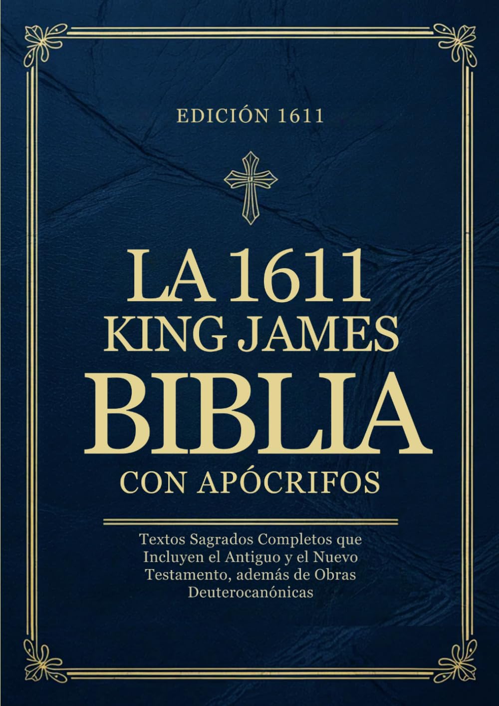 La Biblia King James de 1611 con Apócrifos en Español: Textos Sagrados Completos que Incluyen el Antiguo y el Nuevo Testamento, además de Obras Deuterocanónicas