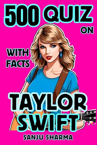 500 Quiz on Taylor Swift:: Huge collection of 500 Quizzes and Facts