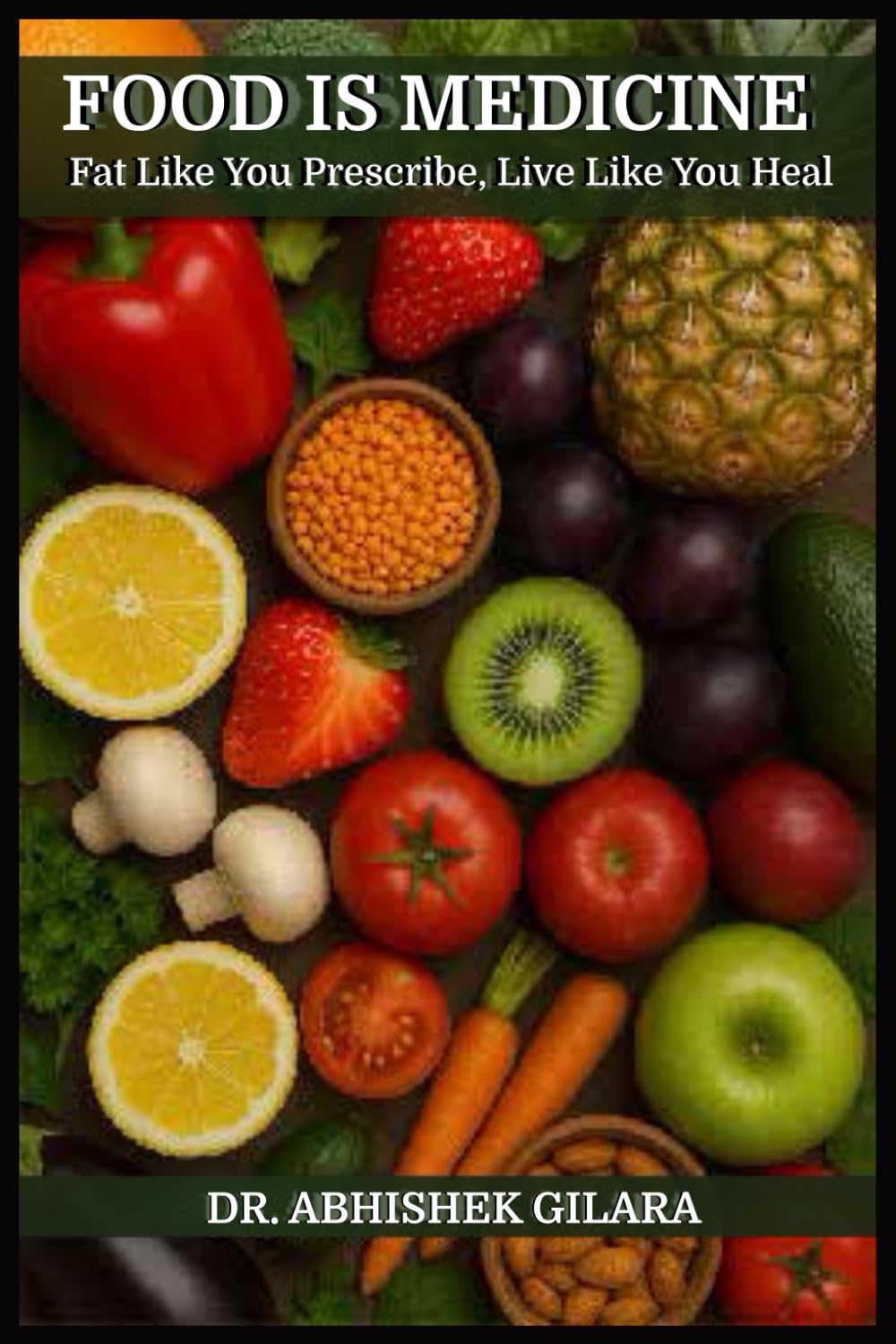 FOOD IS MEDICINE: Eat Like You Prescribe, Live Like You Heal