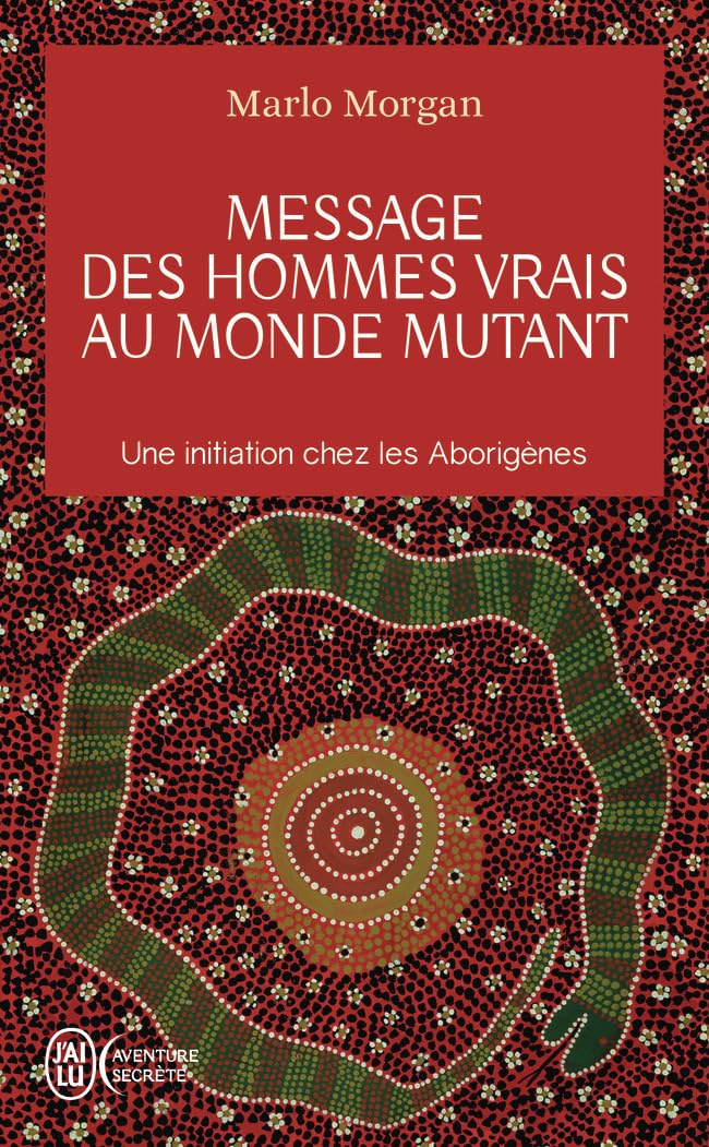 Message Des Hommes Vrais Au Monde Mutant: Une initiation chez les Aborigènes (Aventure Secrete)