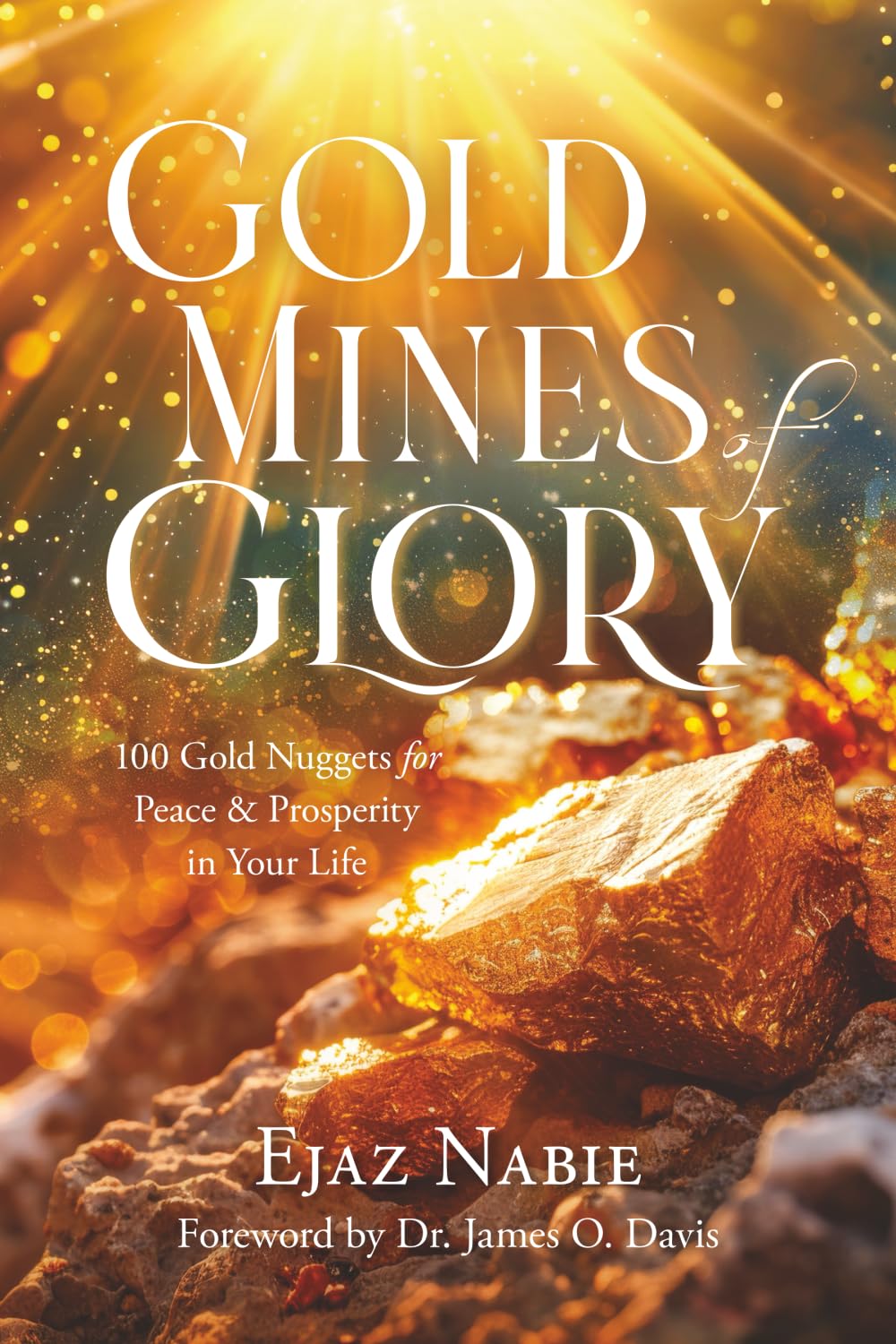 Gold Mines of Glory: 100 Gold Nuggets for Peace & Prosperity in Your Life