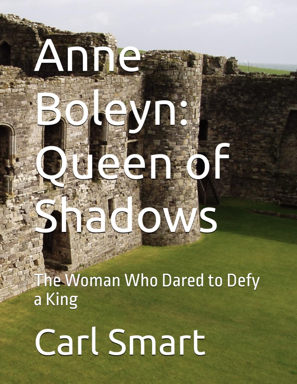 Anne Boleyn: Queen of Shadows: The Woman Who Dared to Defy a King