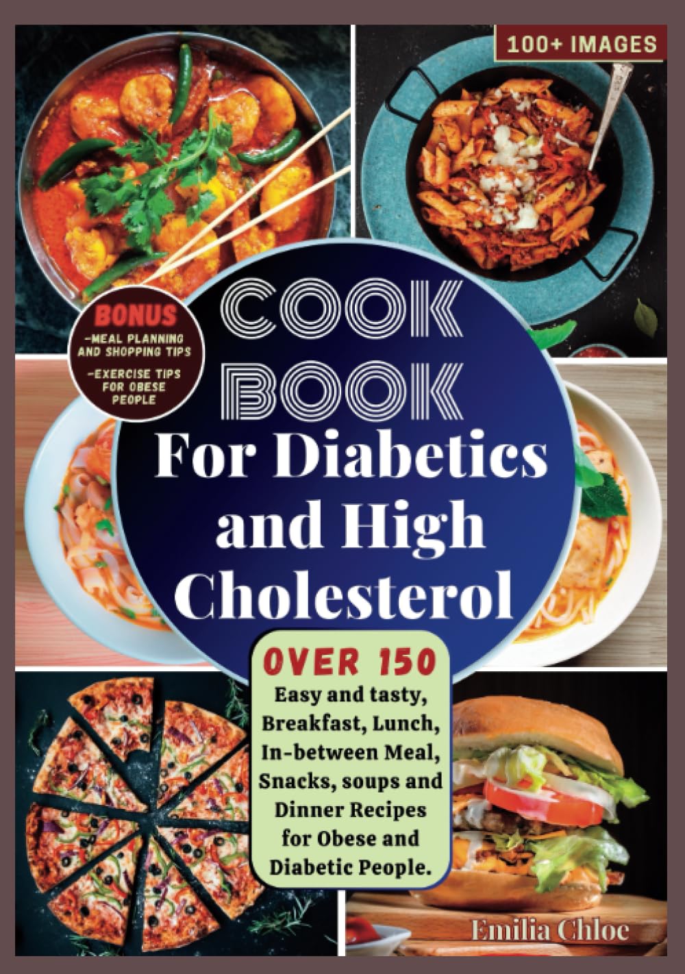 Cookbook for Diabetics and High Cholesterol: Over 150 Easy and tasty, Breakfast, Lunch, In-Between Meal, Snacks, soups and Dinner Recipes for Obese ... People. (Healthy Cookbooks for Longevity)