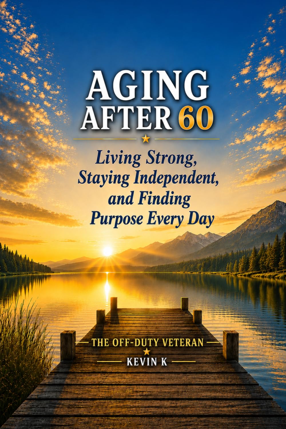 Aging After 60: Living Strong, Staying Independent, and Finding Purpose Every Day (The After 60 Series)