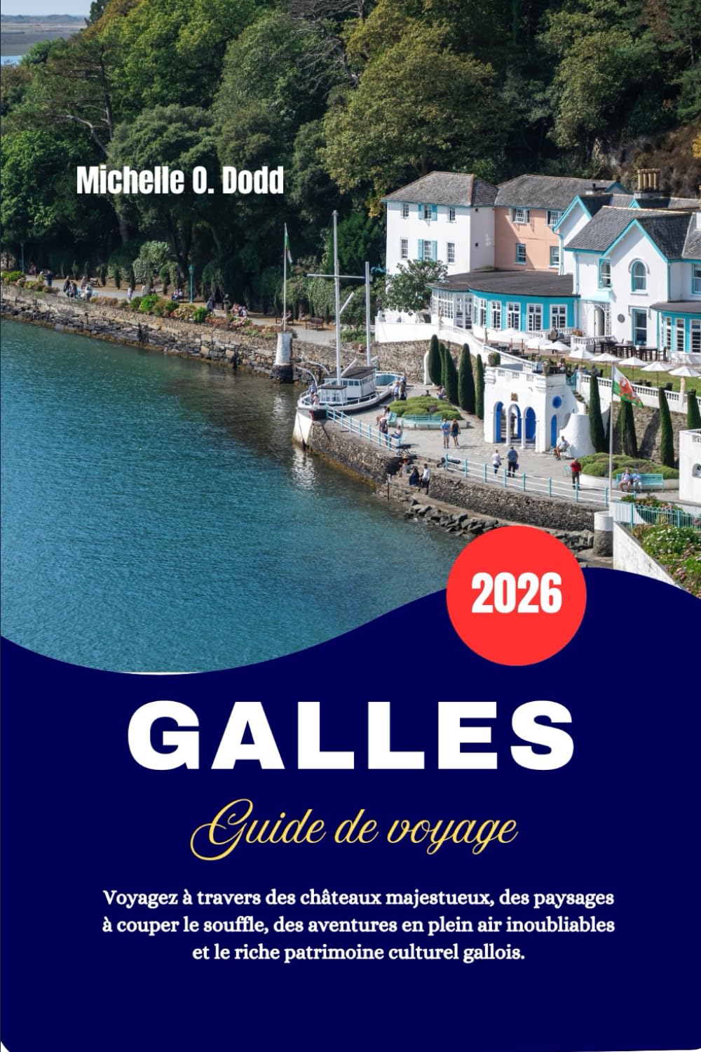 GALLES Guide de voyage 2026: Voyagez à travers des châteaux majestueux, des paysages à couper le souffle, des aventures en plein air inoubliables et le riche patrimoine culturel gallois.