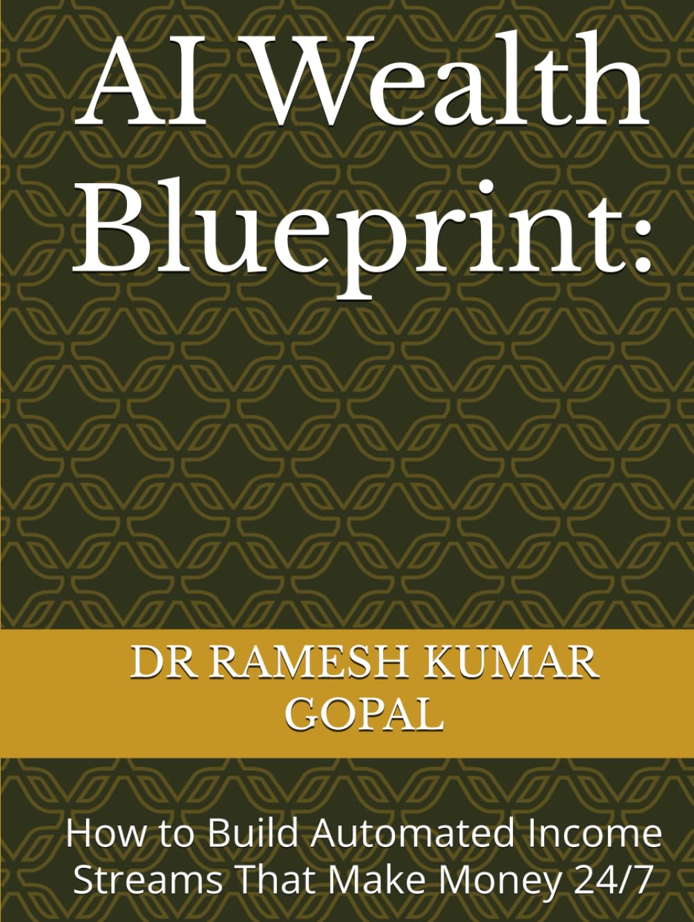 AI Wealth Blueprint:: How to Build Automated Income Streams That Make Money 24/7 (WEALTH & MONEY MIND)