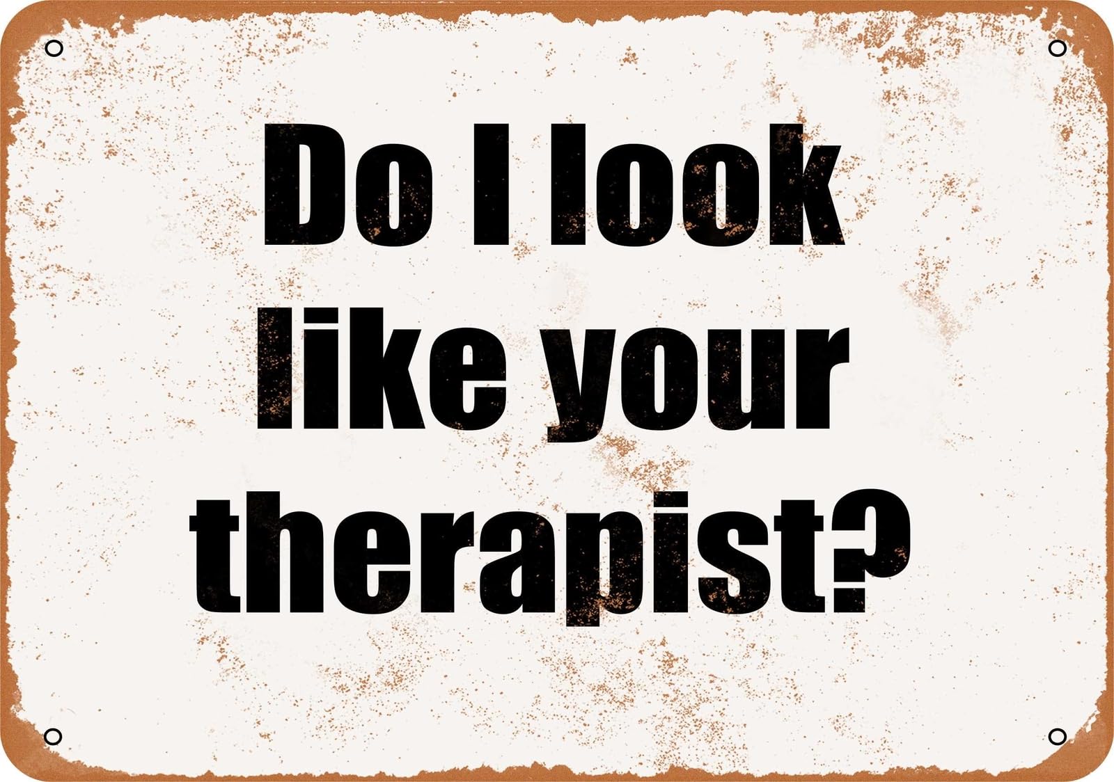 Miaomansenstore Metal Sign - Do I Look Like Your Therapist?- Vintage Look Home Decor