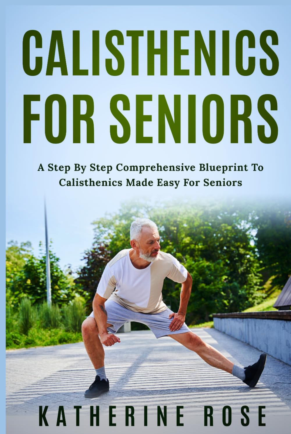 Calisthenics for Seniors: A Step-by-Step Comprehensive Blueprint to Calisthenics Made Easy for Seniors