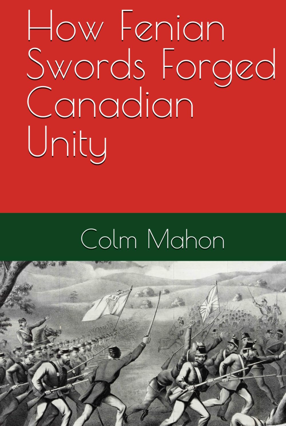 How Fenian Swords Forged Canadian Unity