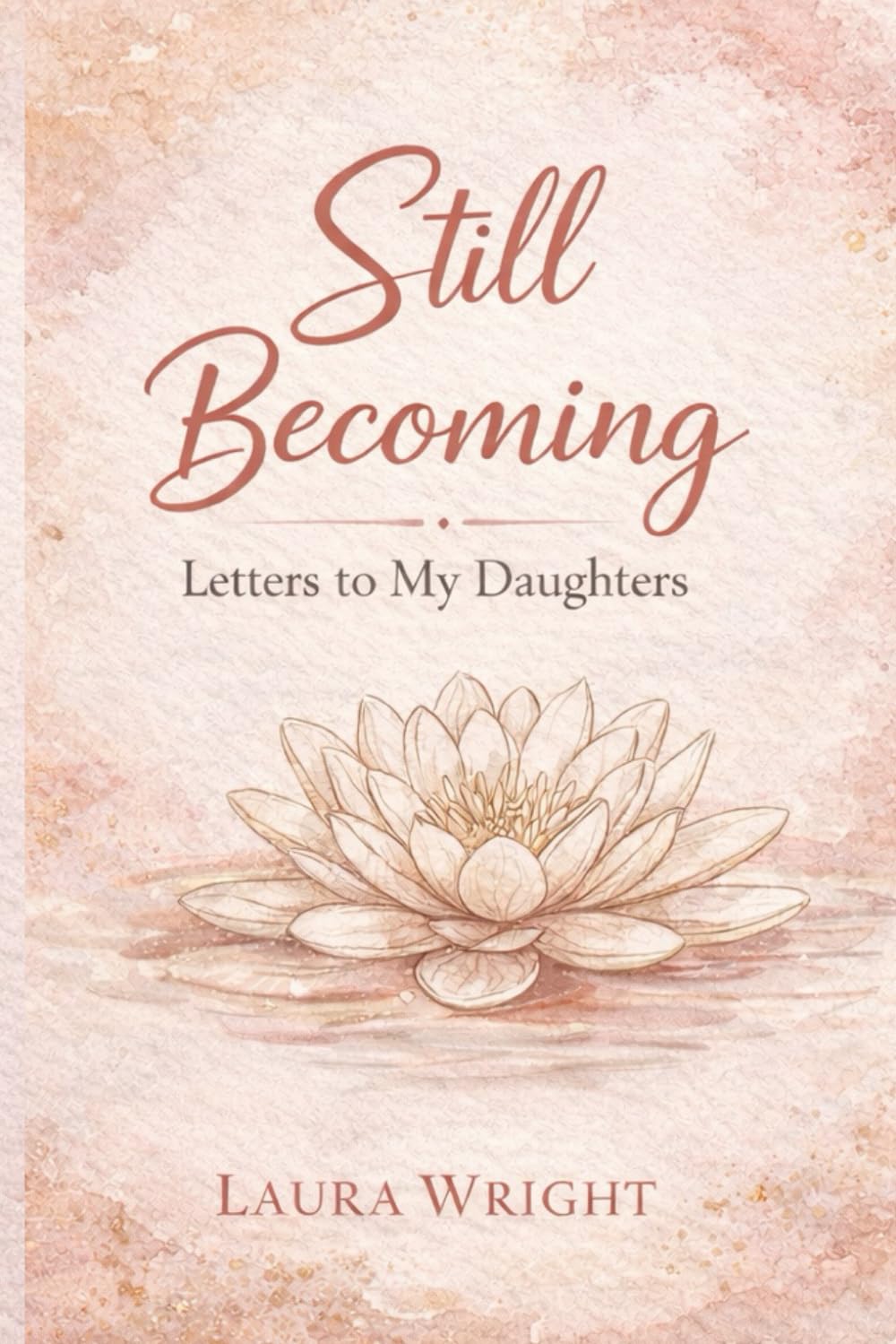Still Becoming: Letters to My Daughters