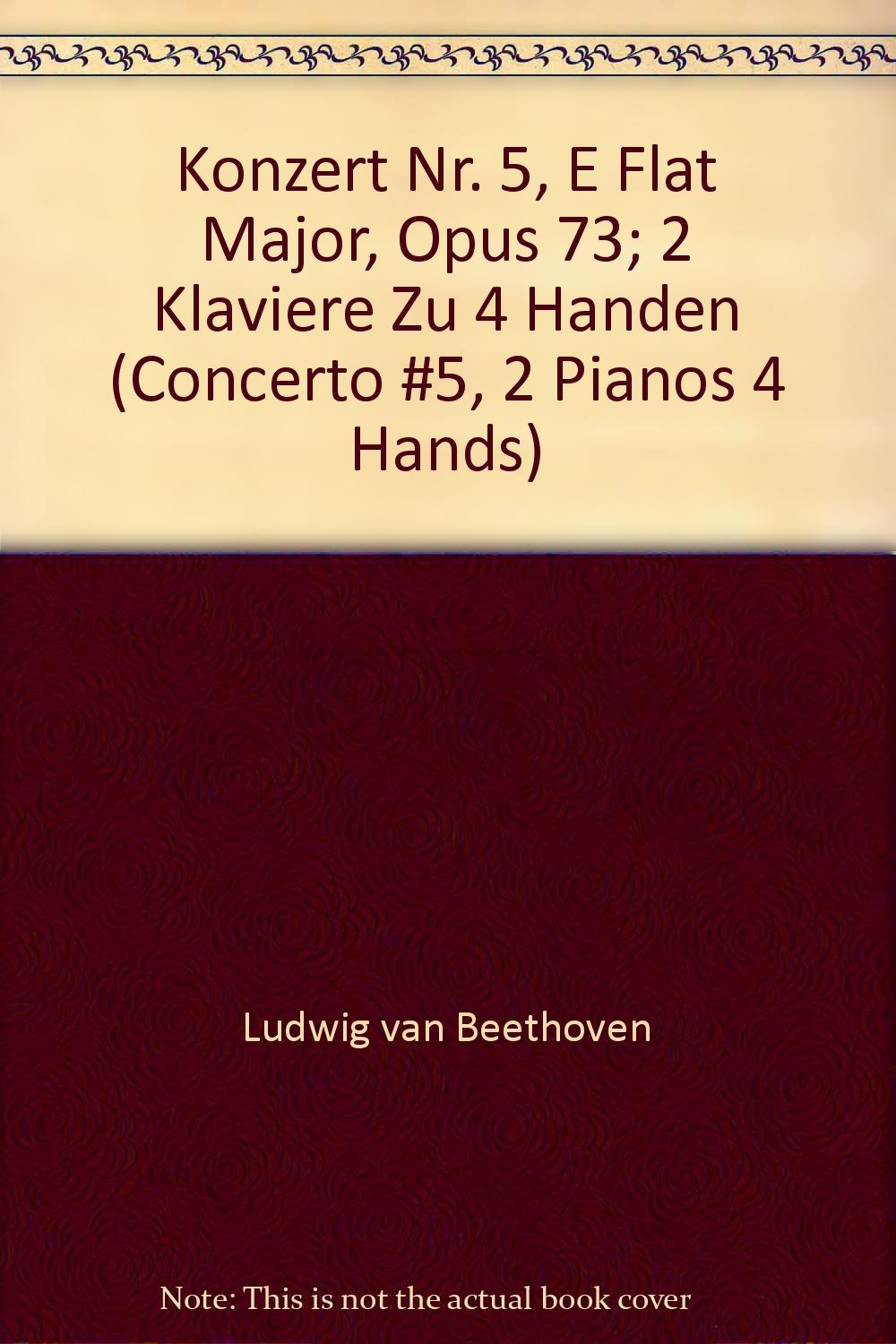 Konzert Nr. 5, E Flat Major, Opus 73; 2 Klaviere Zu 4 Handen (Concerto #5, 2 Pianos 4 Hands)