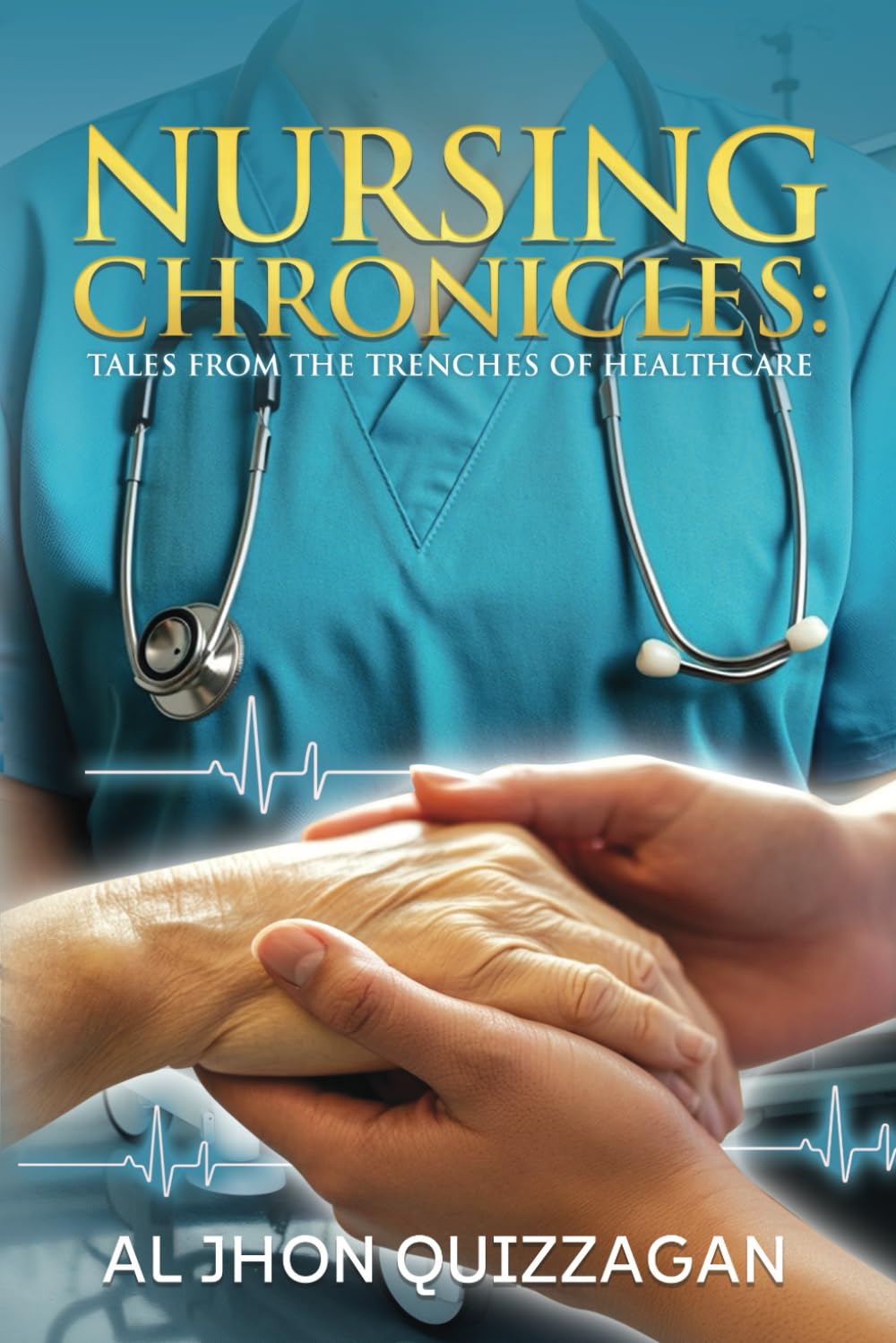 Nursing Chronicles: Tales from the Trenches of Healthcare