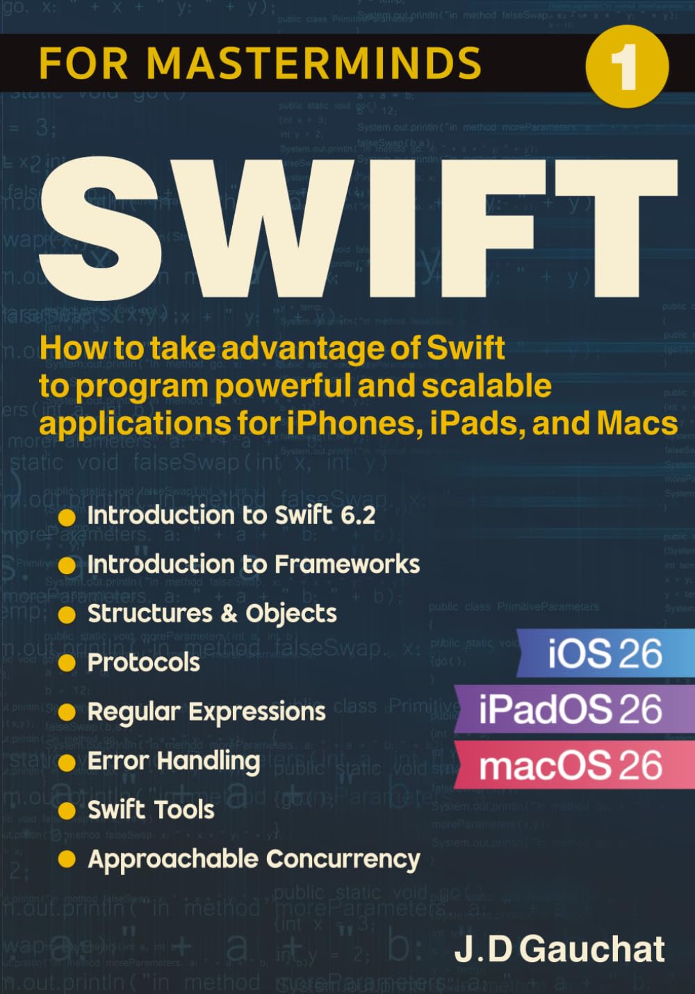 Swift for Masterminds: How to take advantage of Swift to program powerful and scalable applications for iPhones, iPads, and Macs